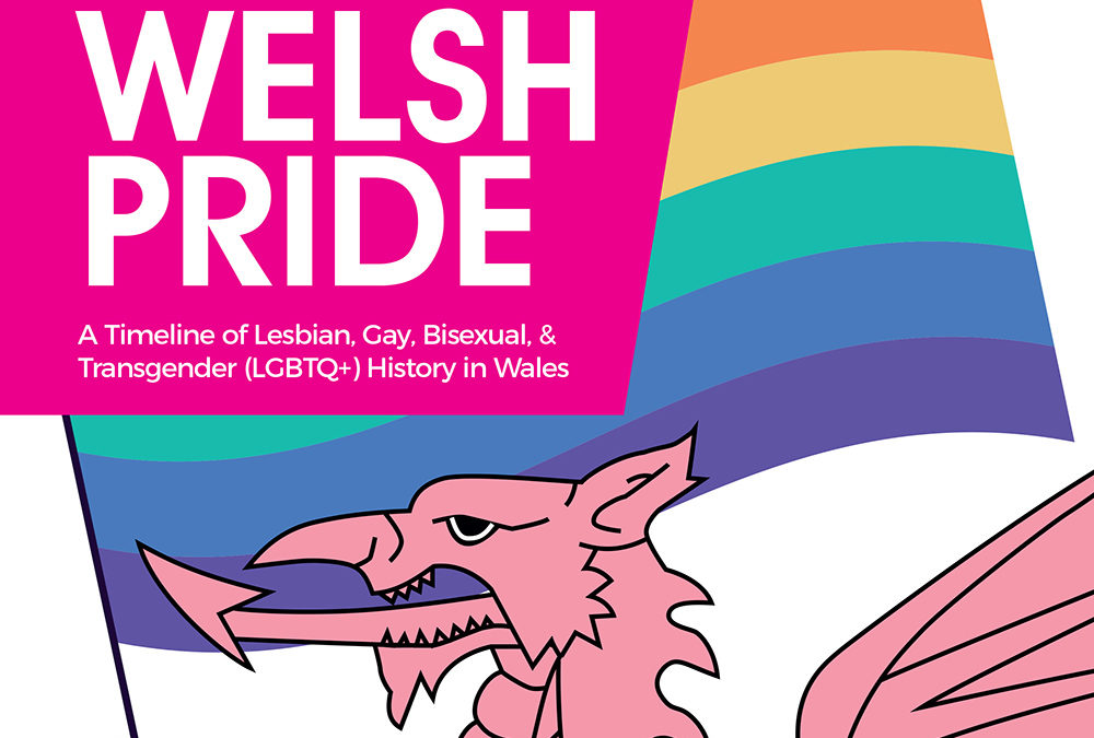 WELSH PRIDE – A Timeline of Lesbian, Gay, Bisexual, & Transgender (LGBTQ+) History In Wales